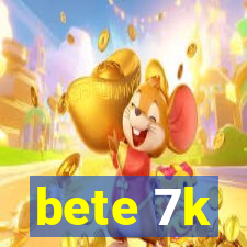 bete 7k